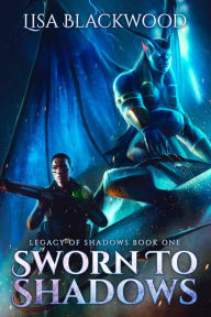 Title: Sworn to Shadows, Author: Lisa Blackwood