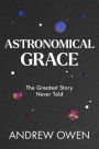 Astronomical Grace: The Greatest Story Never Told