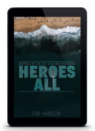 Title: Heroes All: A Story Inspired by the LST 374 and Her Crew, Author: D.M. Hanson