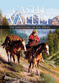 Title: CASTLE VALLEY: The Adventures of Dal Trent, Author: T. Ross Chase