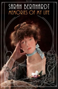 Title: Memories of My Life (Illustrated), Author: Sarah Bernhardt