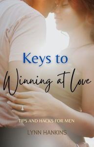 Title: Keys to Winning at Love : Men's Edition, Author: Lynn Hankins