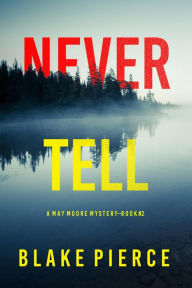 Title: Never Tell (A May Moore Suspense ThrillerBook 2), Author: Blake Pierce