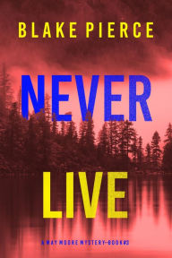 Title: Never Live (A May Moore Suspense ThrillerBook 3), Author: Blake Pierce