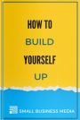 How To Build Yourself Up