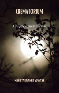 Title: Crematorium: A Psychological Thriller, Author: Marilyn Benner Sowyak