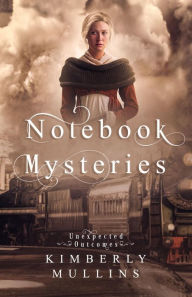 Title: Notebook Mysteries ~ Unexpected Outcomes, Author: Kimberly Mullins