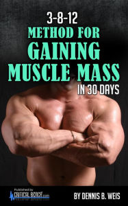 Title: 3-8-12 METHOD For Gaining Muscle Mass In 30 DAYS, Author: Dennis Weis