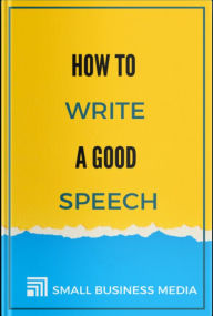 Title: How To Write A Good Speech, Author: Small Business Media