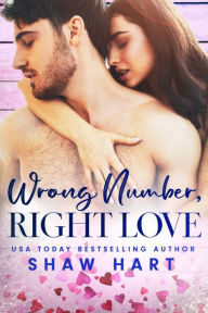 Title: Wrong Number, Right Love, Author: Shaw Hart