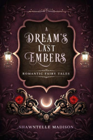 Title: A Dream's Last Embers, Author: Shawntelle Madison
