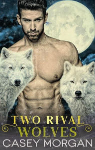 Title: Two Rival Wolves, Author: Casey Morgan