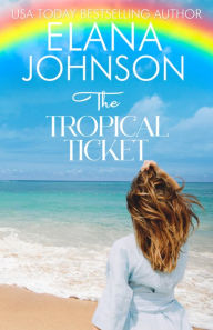 Title: The Tropical Ticket: Sweet Romance & Women's Friendship Fiction, Author: Elana Johnson