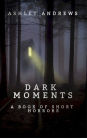 DARK MOMENTS: A Book of Short Horrors