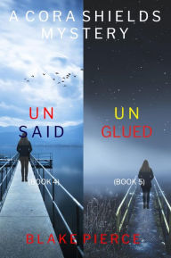 Title: A Cora Shields FBI Suspense Thriller Bundle: Unsaid (#4) and Unglued (#5), Author: Blake Pierce