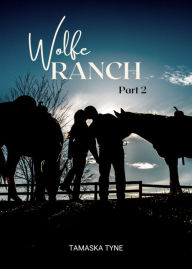 Title: Wolfe Ranch Part 2, Author: Tamaska Tyne
