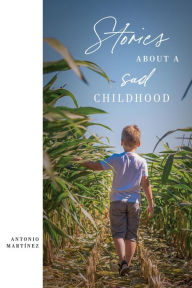 Title: Stories about a sad childhood, Author: Antonio Martínez