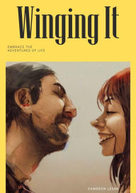 Title: Winging It: Embrace The Adventures Of Life, Author: Cameron Lesan