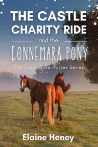 Title: The Castle Charity Ride and the Connemara Pony - The Coral Cove Horses Series, Author: Elaine Heney