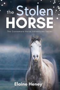 Title: The Stolen Horse - Book 4 in the Connemara Horse Adventure Series for Kids The Perfect Gift for Children age 8-12, Author: Elaine Heney