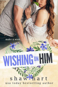 Title: Wishing on Him, Author: Shaw Hart