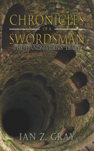 Title: Chronicles of a Swordsman: The Handmaiden's Diary, Author: Ian Gray