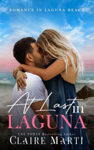 Title: At Last in Laguna: A Brother's Best Friend Contemporary Romance, Author: Claire Marti