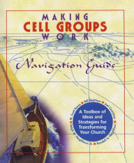 Title: Making Cell Groups Work Navigation Guide: A Toolbox of Ideas and Strategies for Transforming Your Church, Author: Joel Comiskey