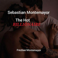 Title: Sebastian Montemayor (The Hot Billionaire), Author: Frezbae Montemayor