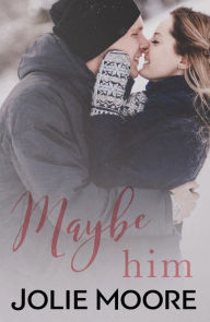 Title: Maybe Him, Author: Jolie Moore