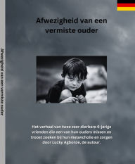 Title: Afwezigheid van een vermiste ouder: Het verhaal van twee zeer dierbare 6-jarige vrienden die een van hun ouders missen en troost zoeken bij hun melancholie, Author: Lucky Agbonze