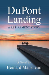 Title: DuPont Landing: A Retirement Story, Author: Bernard Mansheim