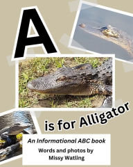 Title: A is for Alligator: An Informational ABC book, Author: Missy Watling