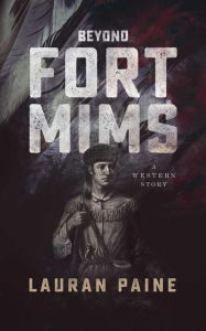 Title: Beyond Fort Mims: A Western Story, Author: Lauran Paine
