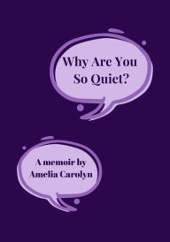 Title: Why Are You So Quiet?, Author: Amelia Carolyn