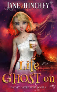 Title: Life Ghost On: A Paranormal Cozy Mystery Romance, Author: Jane Hinchey