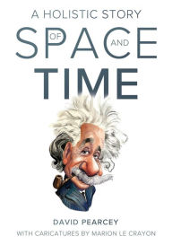 Title: A Holistic Story of Space and Time, Author: David Pearcey