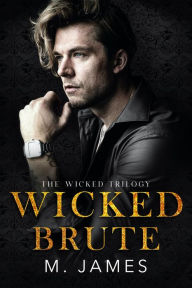 Title: Wicked Brute: A Dark Mafia Romance, Author: M. James