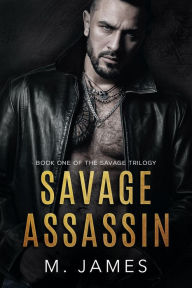 Title: Savage Assassin: A Dark Mafia Romance, Author: M. James