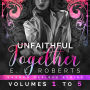 Unfaithful Together Volumes 1 to 5: Connected series of steamy, romantic, short stories