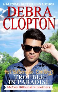 Title: Her Billionaire Cowboy's Trouble in Paradise, Author: Debra Clopton