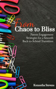 Title: From Chaos to Bliss: Parent Engagement Strategies for a Smooth Back-to-School Transition, Author: Kennetha Stevens