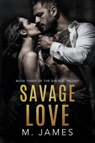 Title: Savage Love: A Dark Mafia Romance, Author: M. James