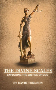 Title: The Divine Scales: Exploring the Justice of God, Author: David Thomson