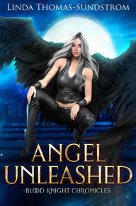 Title: Angel Unleashed: Blood Knight Chronicles 5, Author: Linda Thomas-sundstrom
