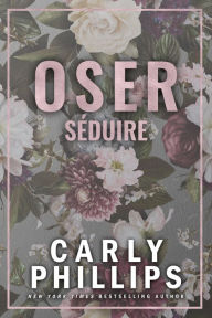 Title: Oser séduire, Author: Carly Phillips