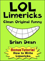 Title: LOL Limericks: Clean, Original, Funny, Author: Brian Dean