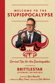Title: Welcome to the Stupidpocalypse: Survival Tips for the Dumbageddon, Author: Stewart 