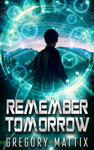 Title: Remember Tomorrow, Author: Gregory Mattix