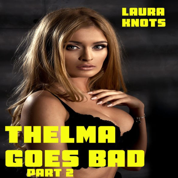 Thelma Goes Bad Part 2